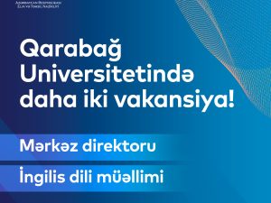 Qarabağ Universitetində daha iki vakansiya elan edilib