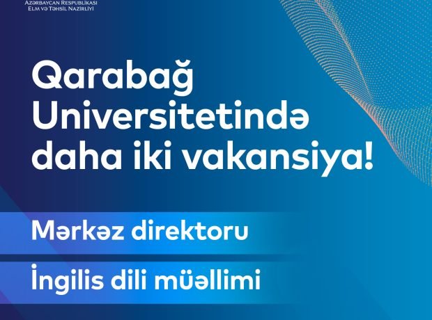 Qarabağ Universitetində daha iki vakansiya elan edilib Qarabağ Universitetində daha iki vakansiya elan edilib
